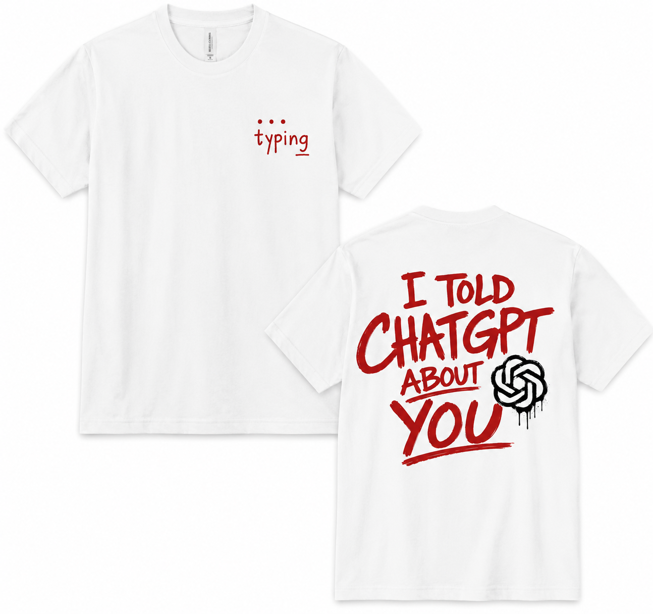 I Told ChatGPT About You Tee